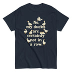 No. My Ducks Are Certainly Not In A Row Men's Classic Tee
