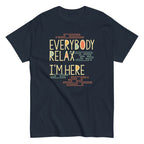 Everybody Relax I'm Here Men's Classic Tee