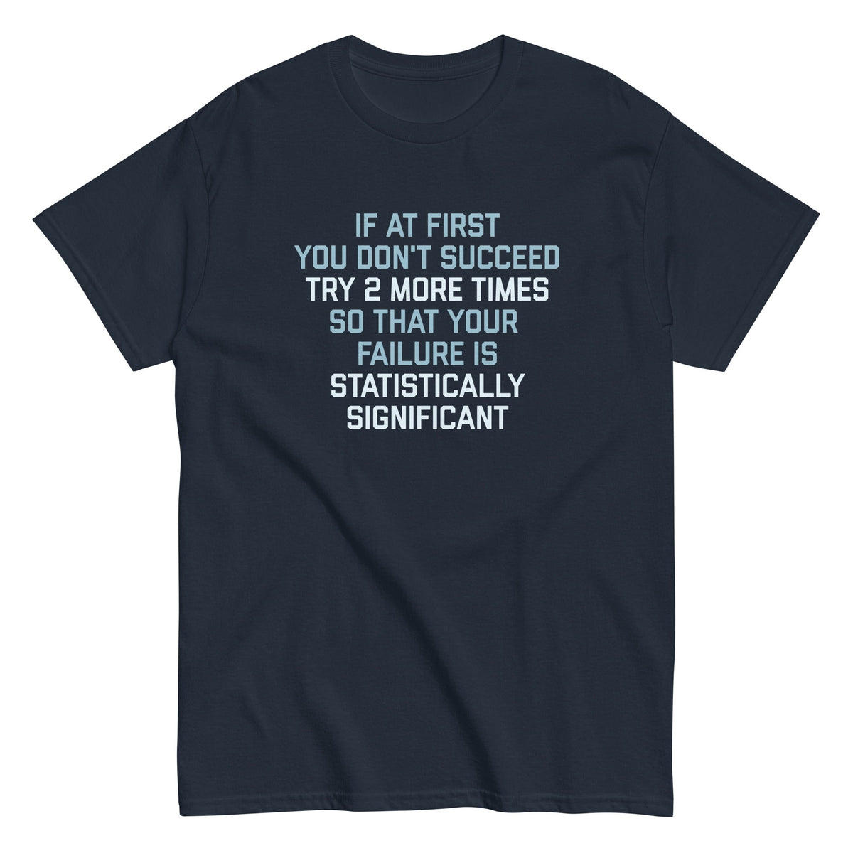 Try 2 More Times So That Your Failure Is Statistically Significant Men's Classic Tee