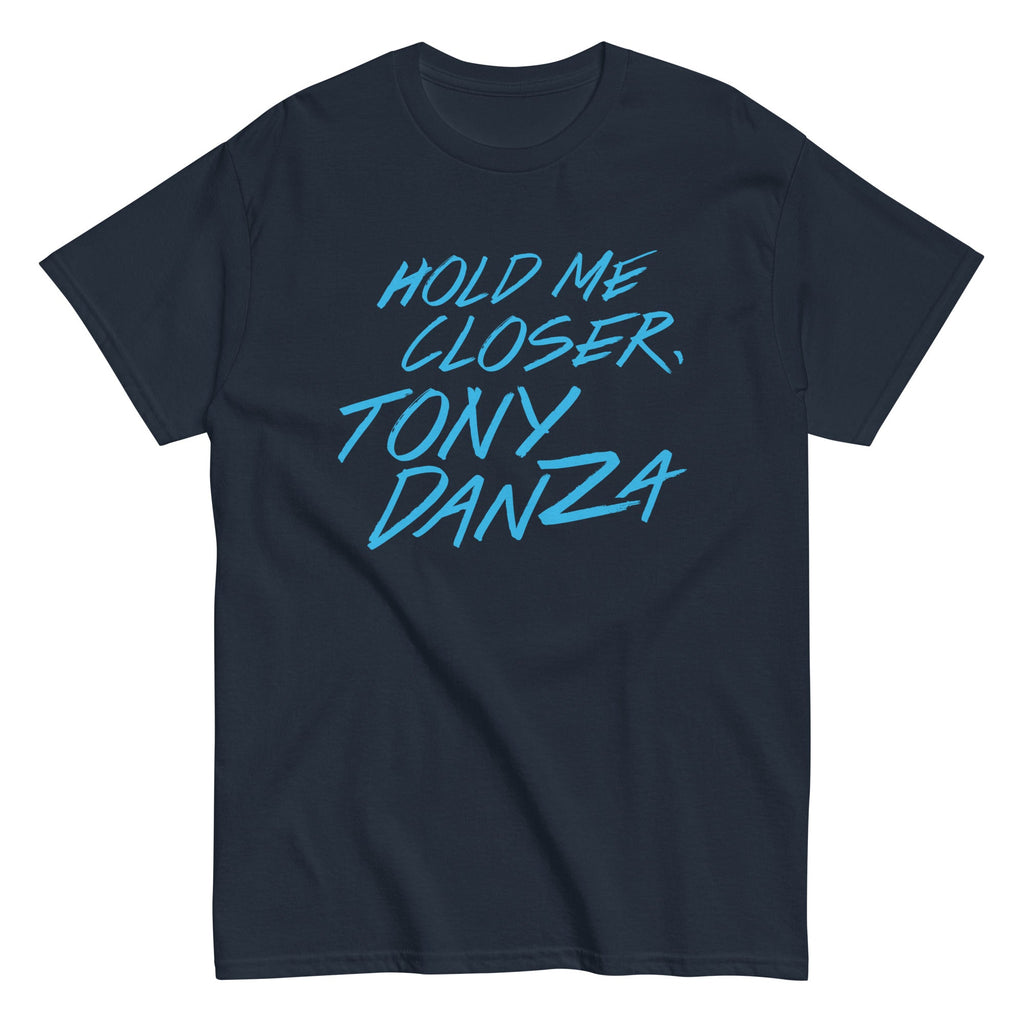 Hold Me Closer. Tony Danza Men's Classic Tee