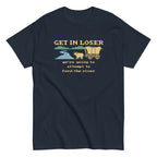 Get In Loser We're Going To Attempt To Ford The River Men's Classic Tee