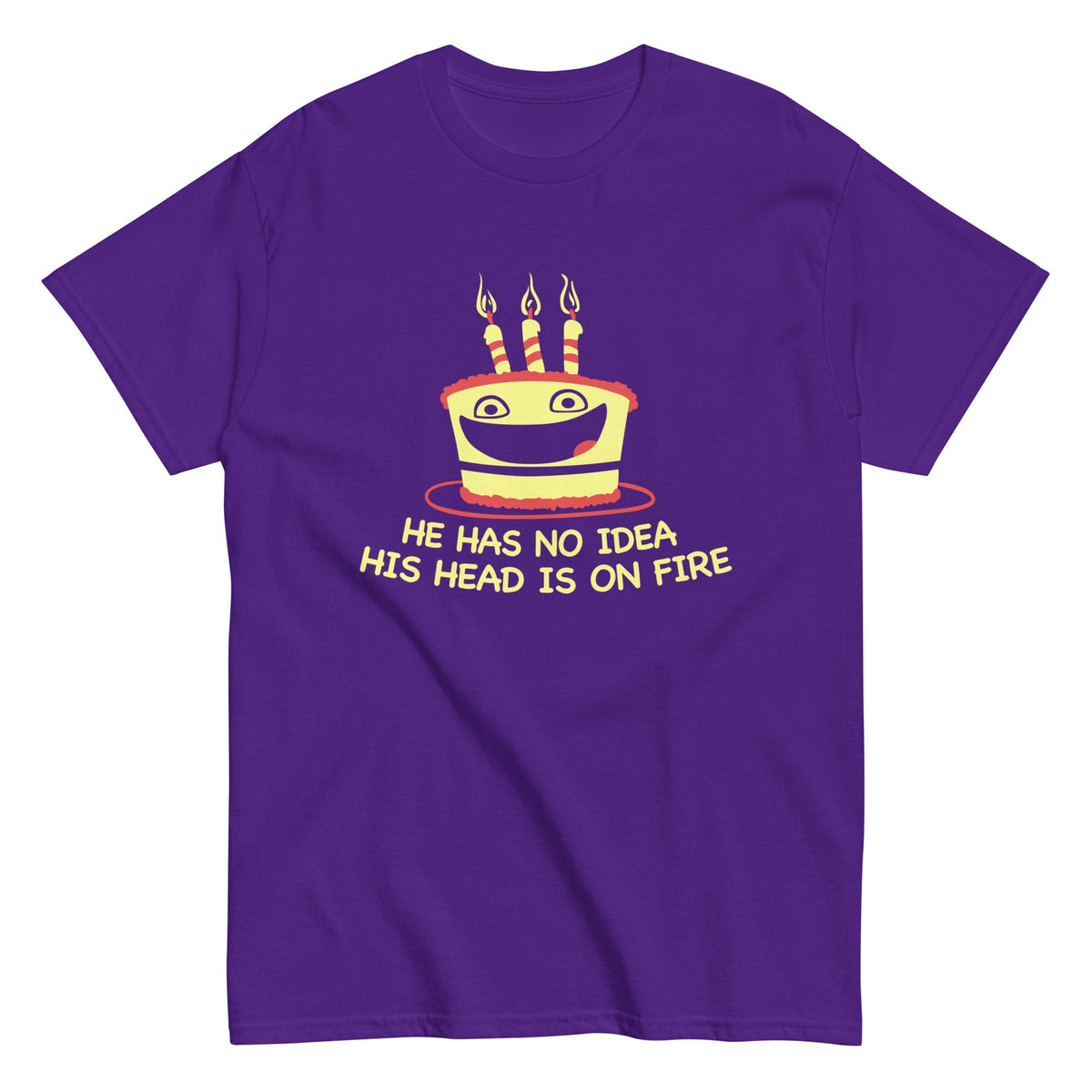 He Has No Idea His Head Is On Fire Men's Classic Tee