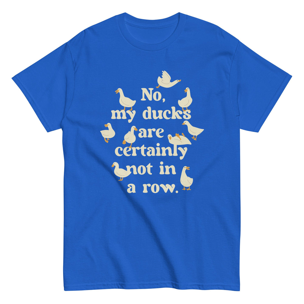 No. My Ducks Are Certainly Not In A Row Men's Classic Tee
