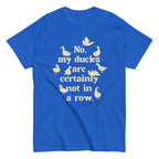 No. My Ducks Are Certainly Not In A Row Men's Classic Tee