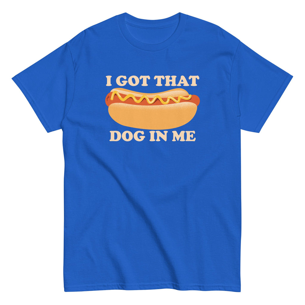 I Got That Dog In Me Men's Classic Tee