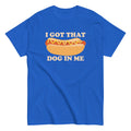I Got That Dog In Me Men's Classic Tee