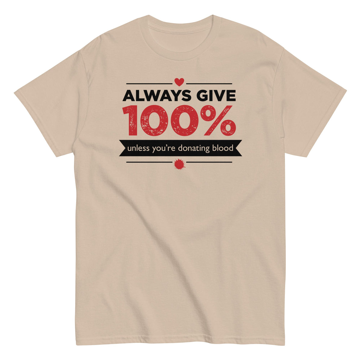 Always Give 100%. Unless You're Donating Blood Men's Classic Tee