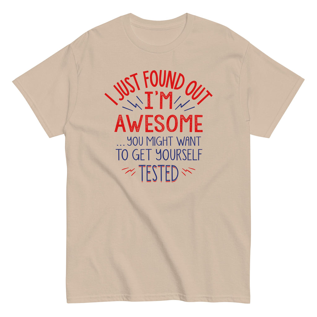 I'm Awesome. Get Yourself Tested Men's Classic Tee