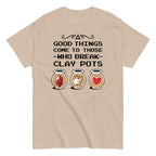 Good Things Come To Those Who Break Clay Pots Men's Classic Tee