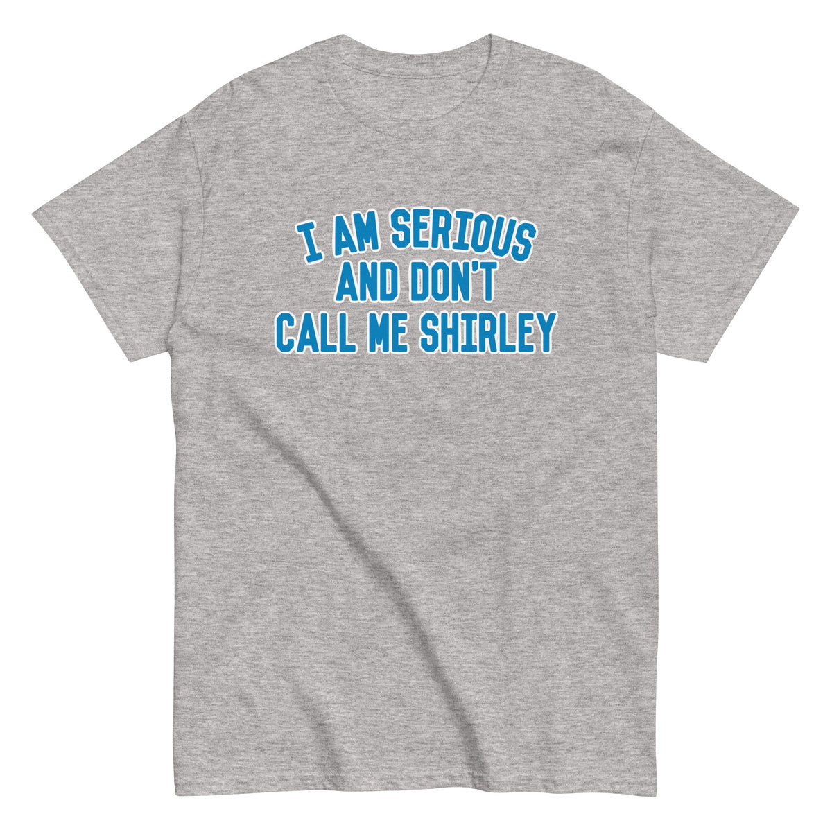 I Am Serious. And Don't Call Me Shirley Men's Classic Tee