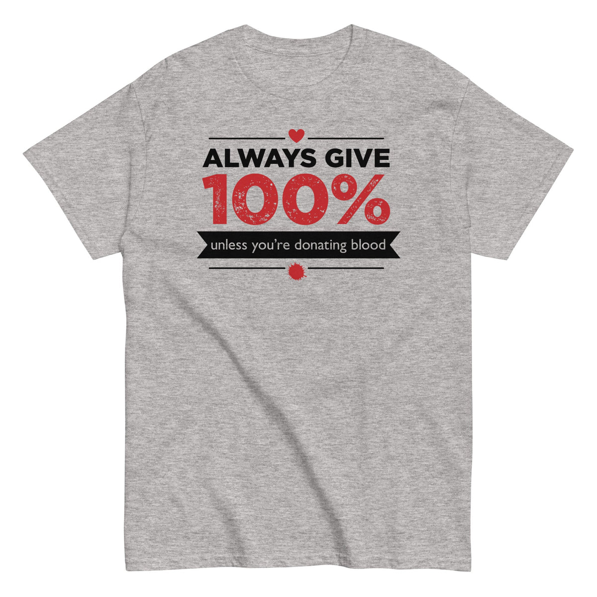 Always Give 100%. Unless You're Donating Blood Men's Classic Tee