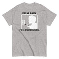 Stand Back. I'm A Professional Men's Classic Tee