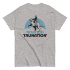 What In Taunation Men's Classic Tee