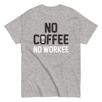 No Coffee No Workee Men's Classic Tee