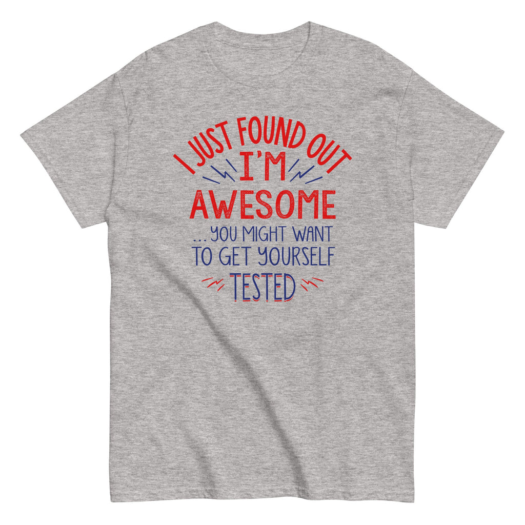 I'm Awesome. Get Yourself Tested Men's Classic Tee