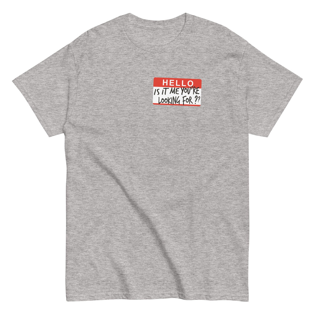 Hello. Is It Me You're Looking For? Men's Classic Tee