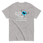 Never Trust An Atom. They Make Up Everything Men's Classic Tee