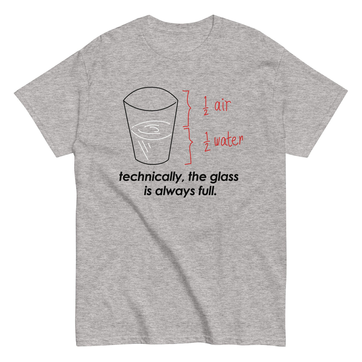 Technically. The Glass Is Always Full Men's Classic Tee