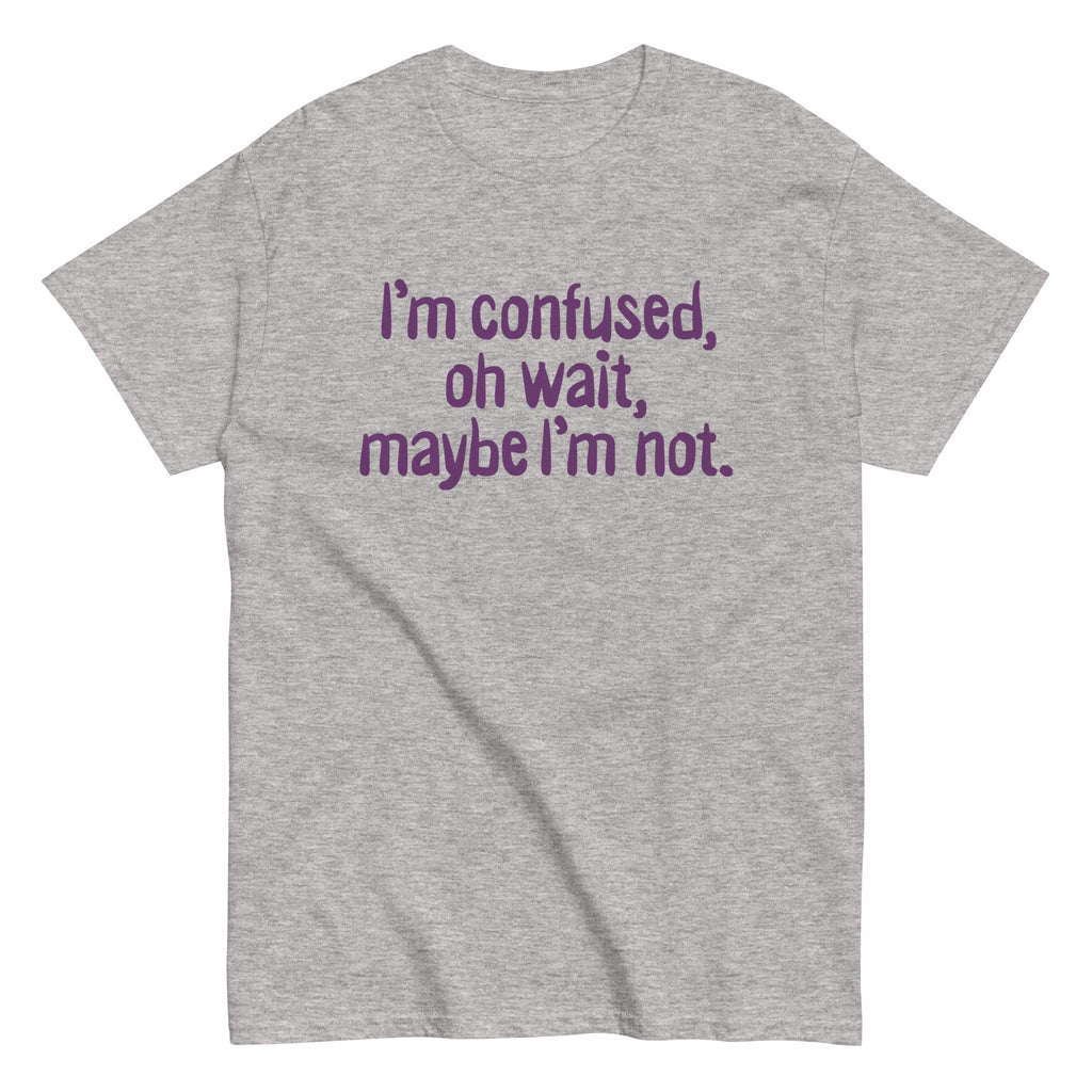 I'm Confused. Oh Wait Men's Classic Tee