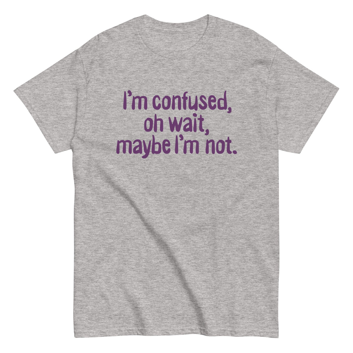 I'm Confused. Oh Wait Men's Classic Tee