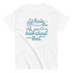 Whale How About That Men's Classic Tee
