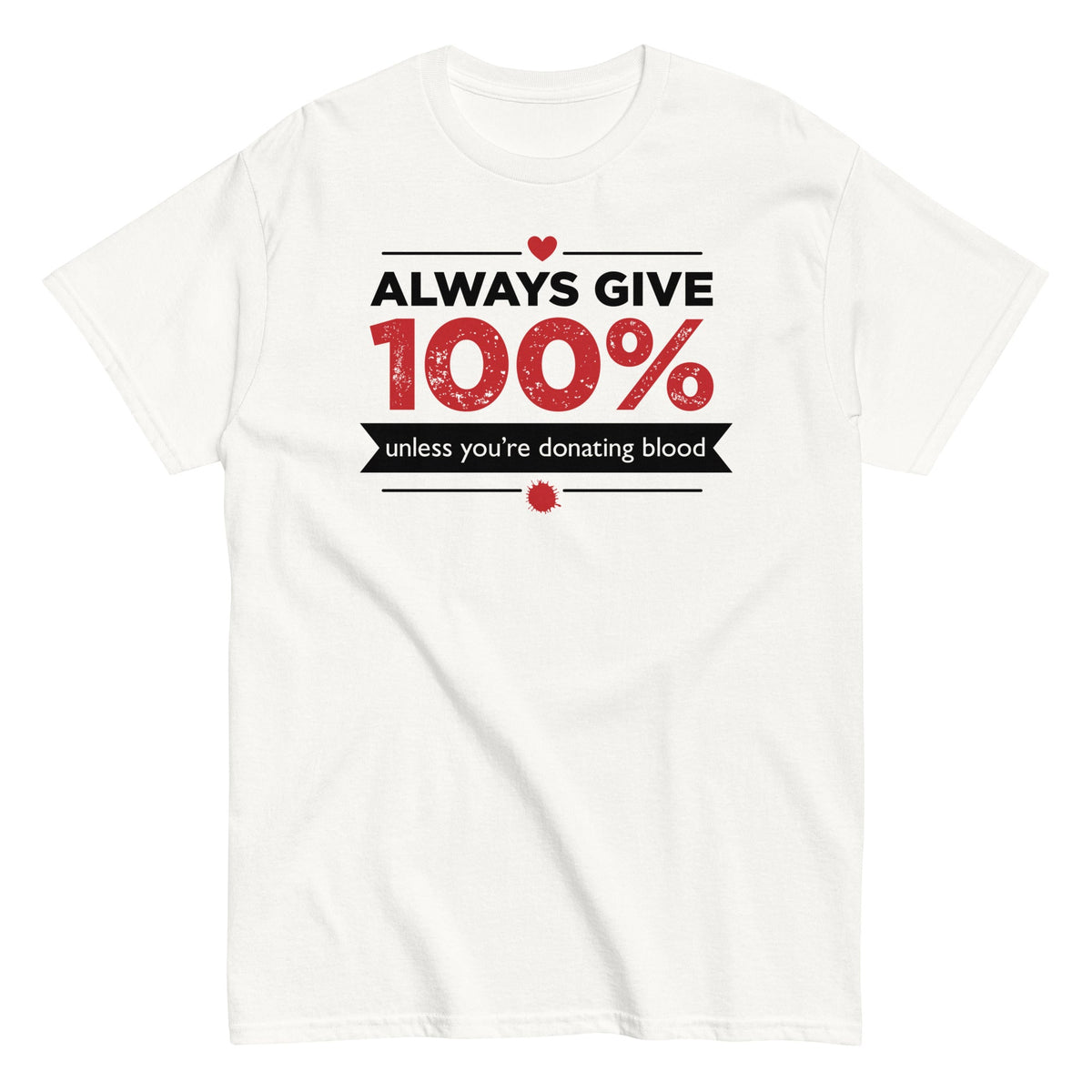 Always Give 100%. Unless You're Donating Blood Men's Classic Tee