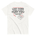 The Last Thing I Want To Do Is Hurt You Men's Classic Tee