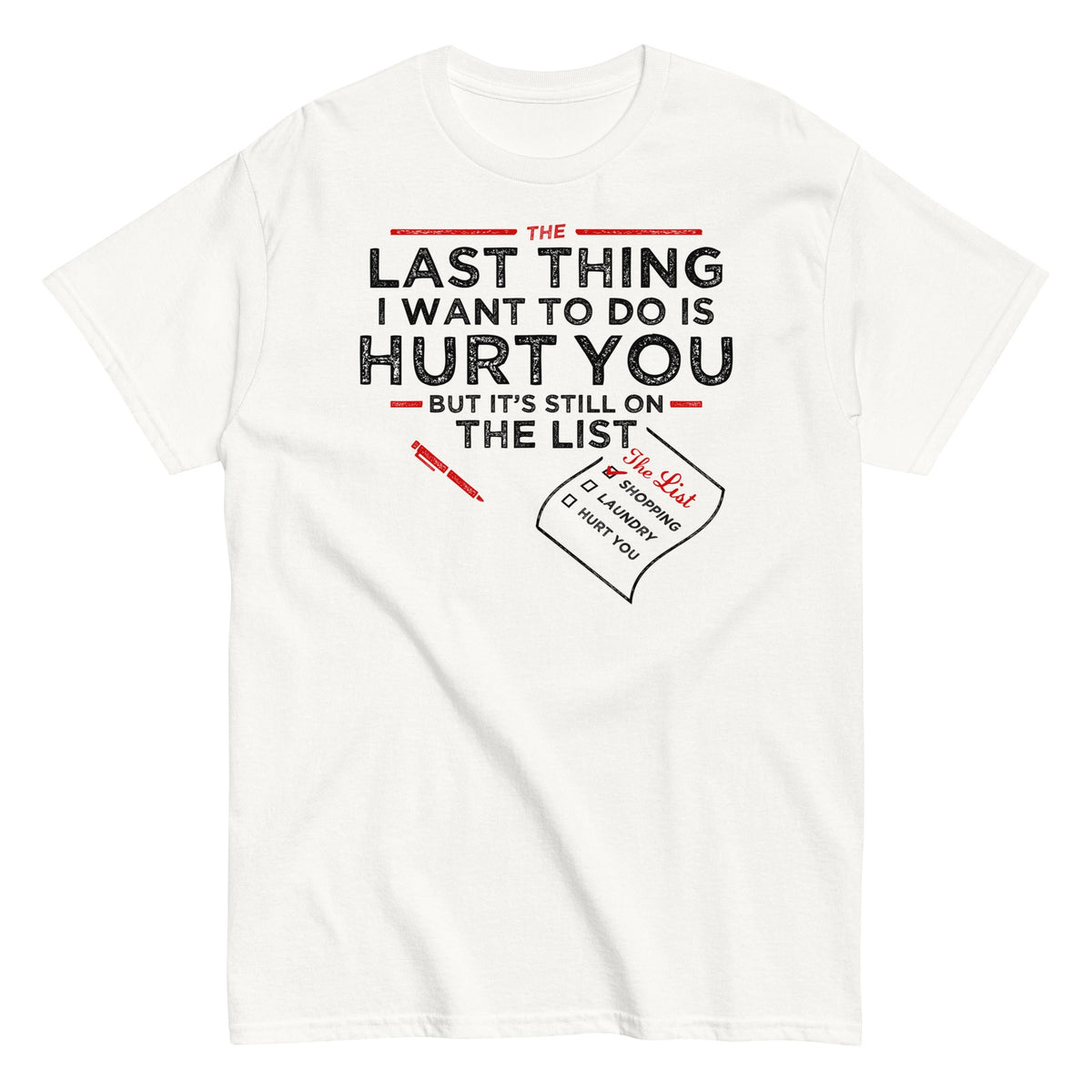 The Last Thing I Want To Do Is Hurt You Men's Classic Tee