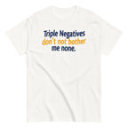 Triple Negatives Don't Not Bother Me None Men's Classic Tee