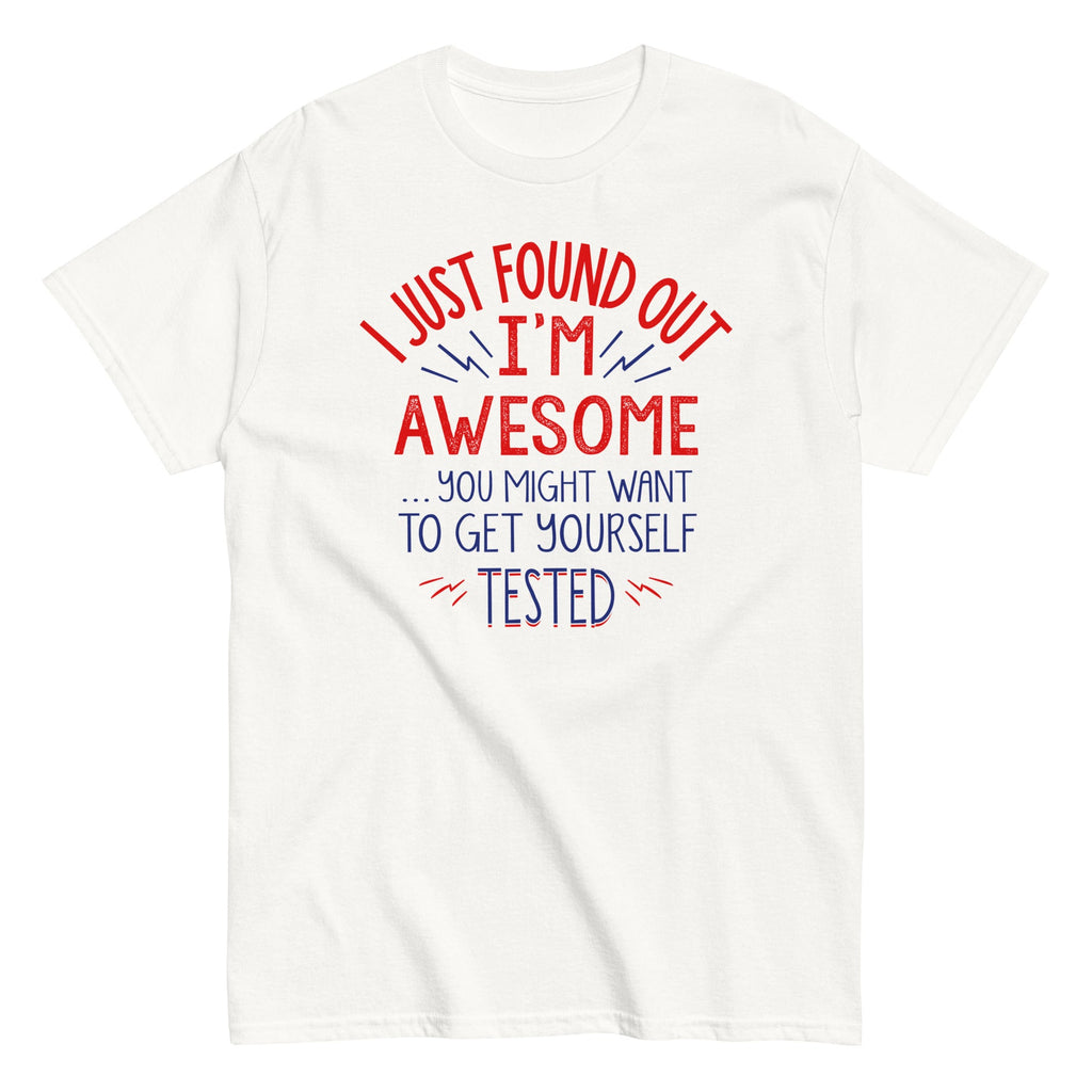 I'm Awesome. Get Yourself Tested Men's Classic Tee