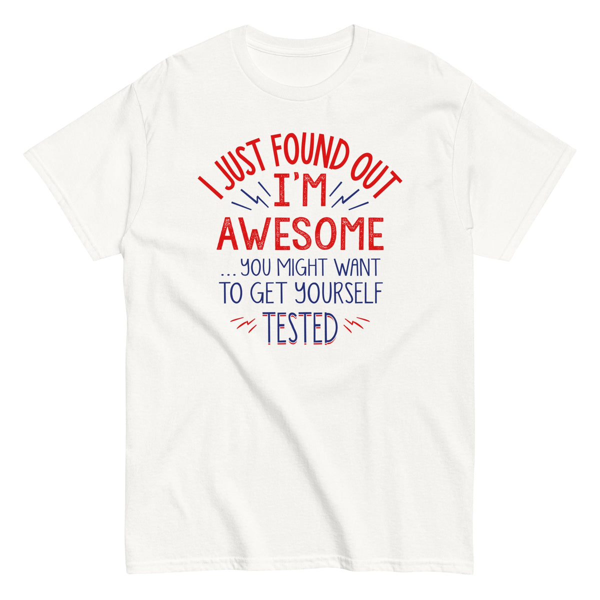 I'm Awesome. Get Yourself Tested Men's Classic Tee
