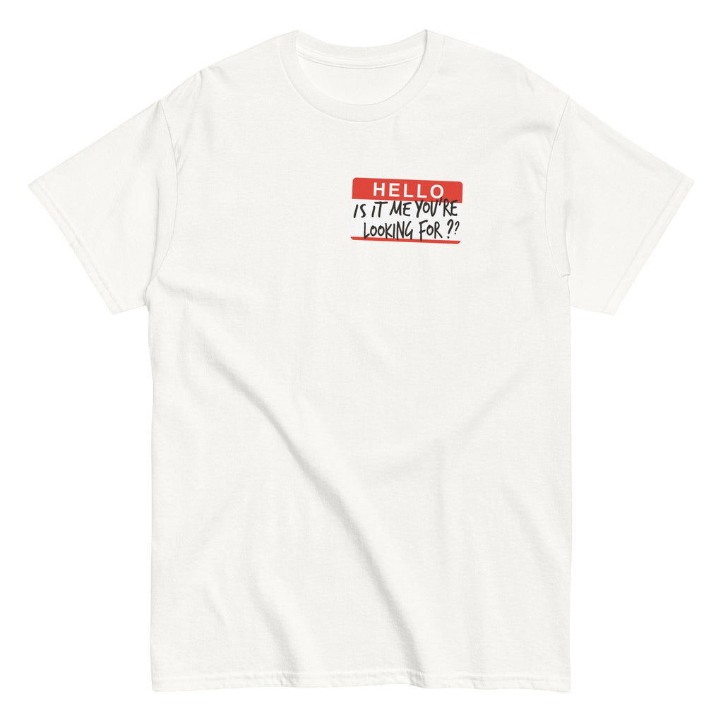 Hello. Is It Me You're Looking For? Men's Classic Tee