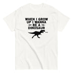 When I Grow Up I Wanna Be A Dinosaur Men's Classic Tee