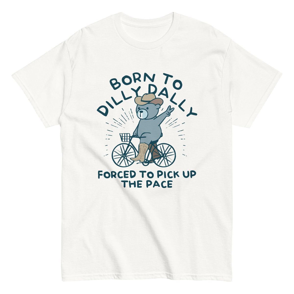 Born To Dilly Dally Forced To Pick Up The Pace Men's Classic Tee
