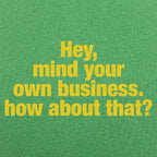 Hey Mind Your Own Business Grumpy Quote