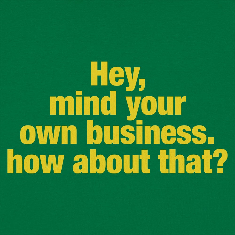 Hey Mind Your Own Business Grumpy Quote