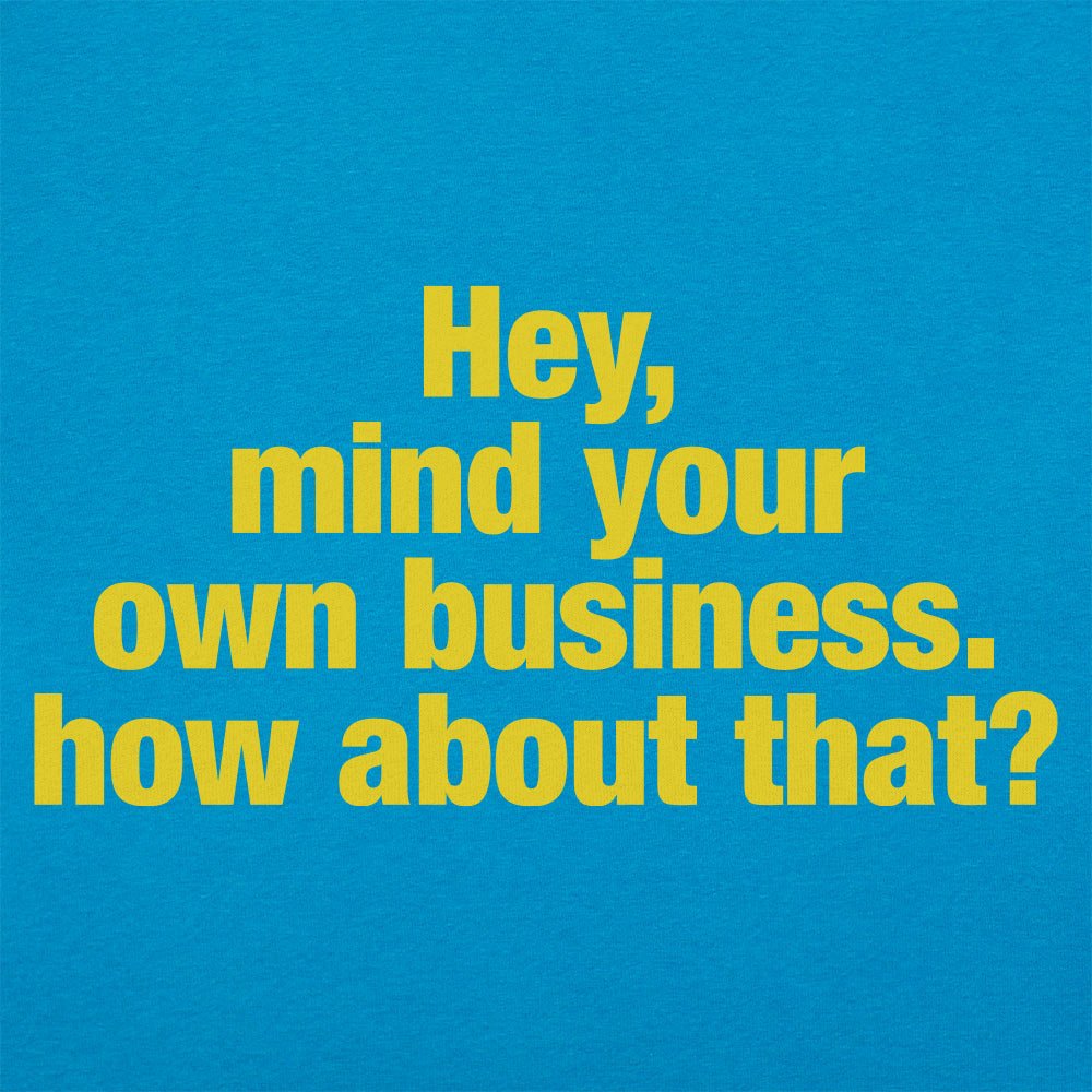 Hey Mind Your Own Business Grumpy Quote
