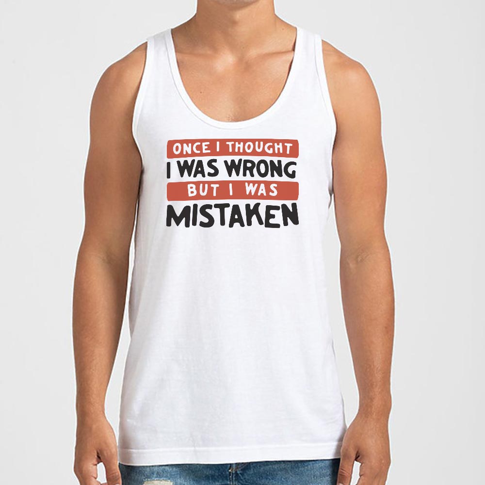 Once I Thought I Was Wrong But I Was Mistaken