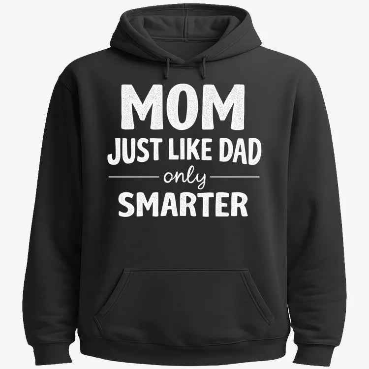 Mom Just Like Dad Only Smarter