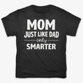 Mom Just Like Dad Only Smarter
