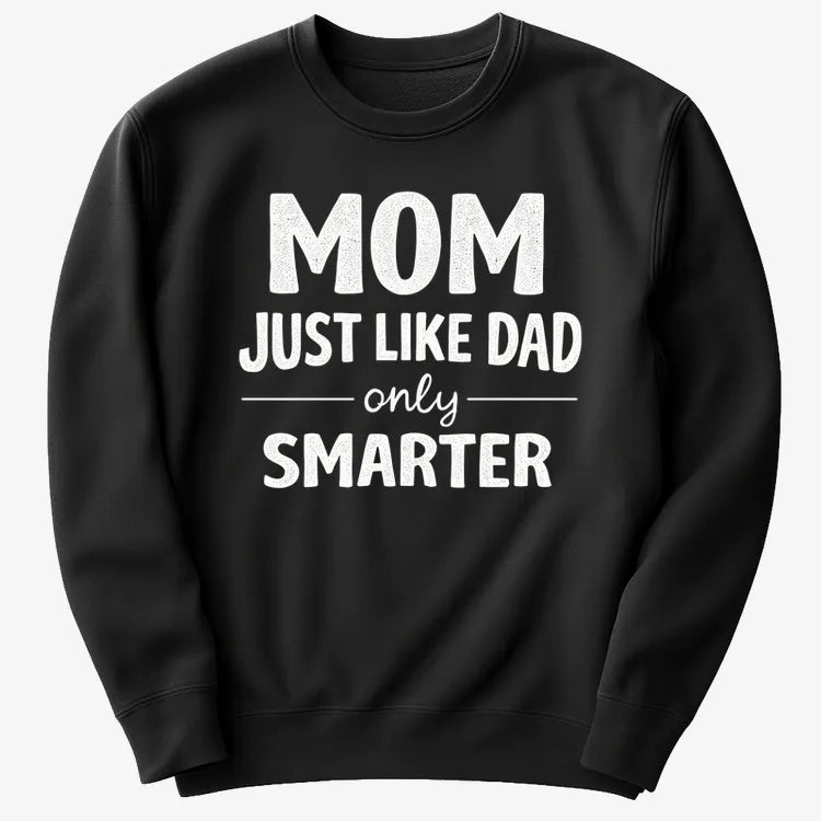 Mom Just Like Dad Only Smarter