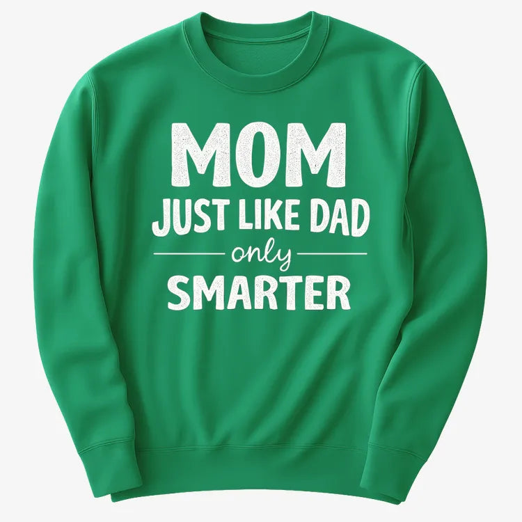 Mom Just Like Dad Only Smarter