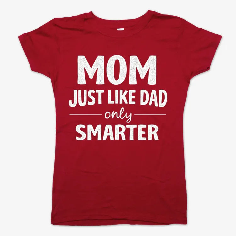 Mom Just Like Dad Only Smarter