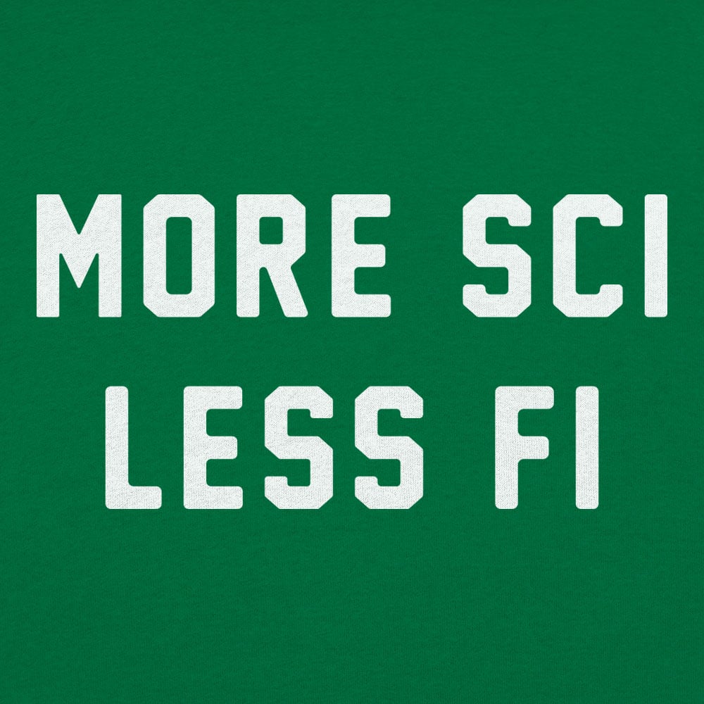 More Sci Less Fi Science Slogan