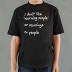 I Don't Like Morning People. Mornings. or People