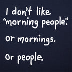 I Don't Like Morning People. Mornings. or People