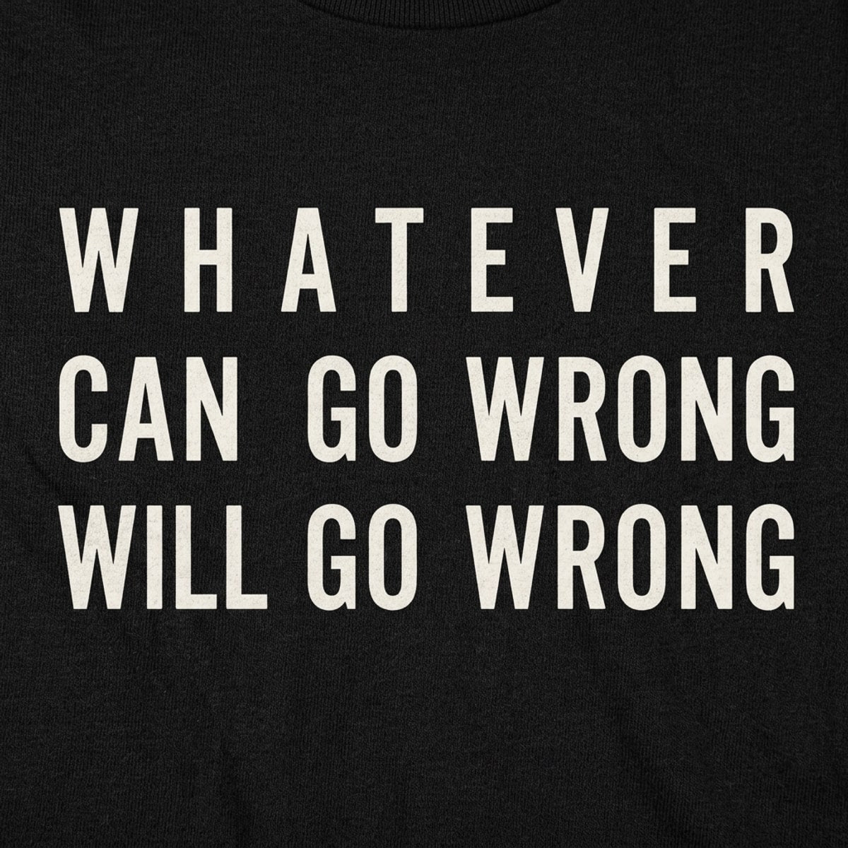 Murphy's Law. Whatever Can Go Wrong Will Go Wrong