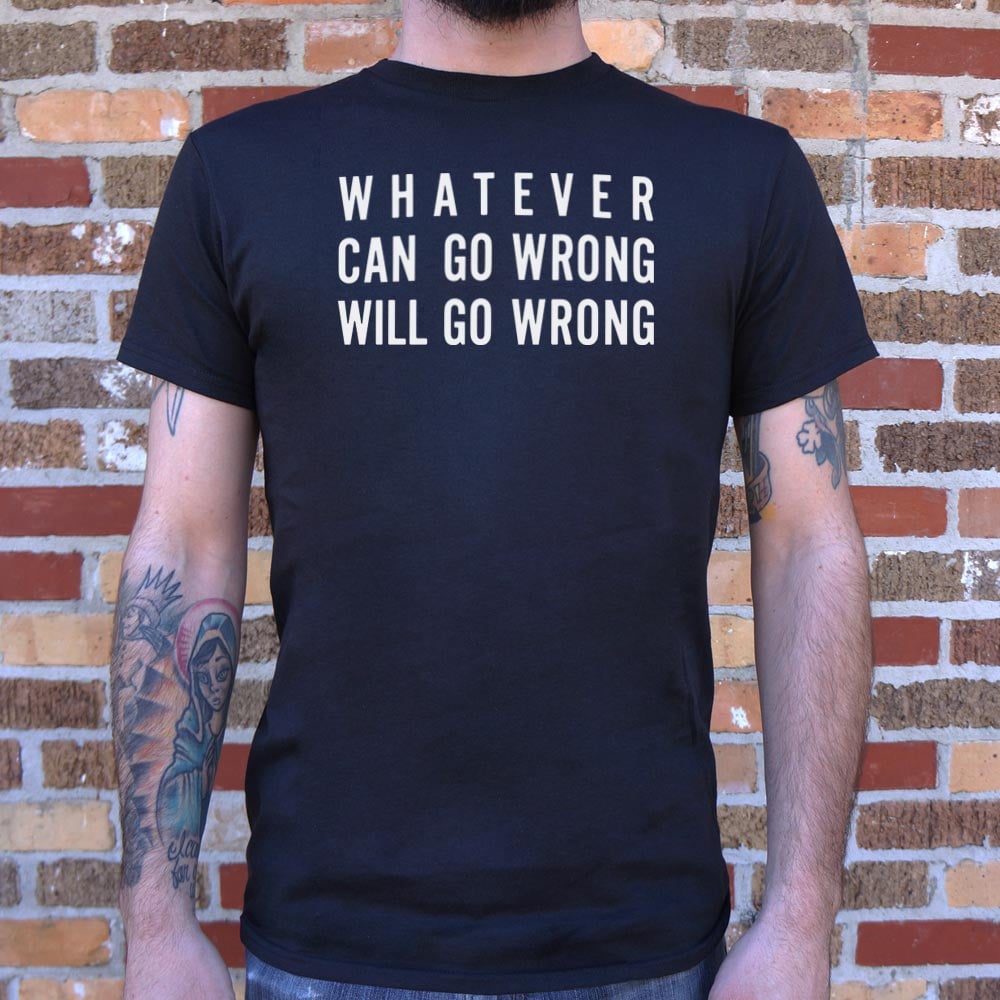 Murphy's Law. Whatever Can Go Wrong Will Go Wrong