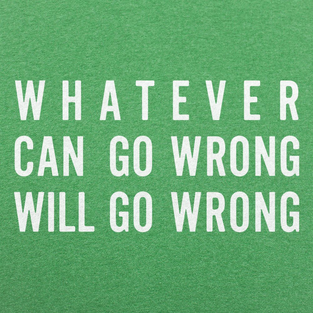 Murphy's Law. Whatever Can Go Wrong Will Go Wrong