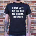 I Only Love My Bed And My Momma. I'm Sorry